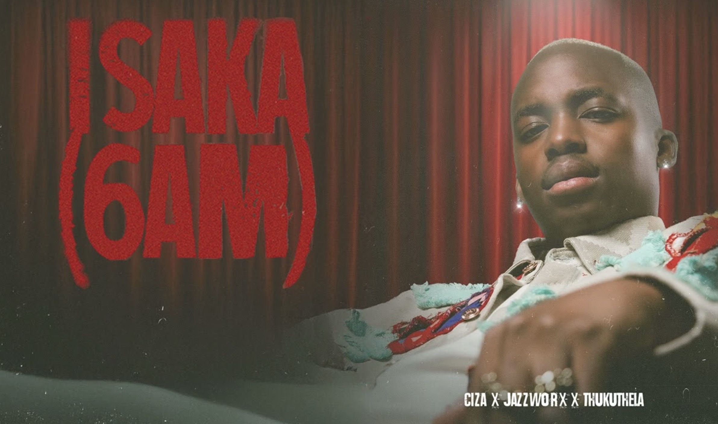 CIZA – ISAKA (6AM) Ft. Jazzworx & Thukuthela